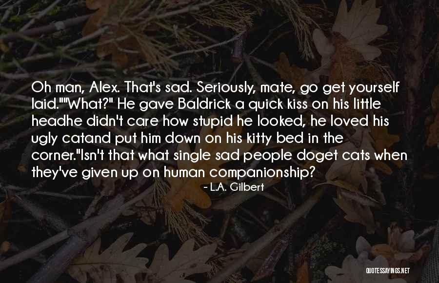 Stupid And Ugly Quotes By L.A. Gilbert Stupid And Ugly Quotes By L.A. Gilbert