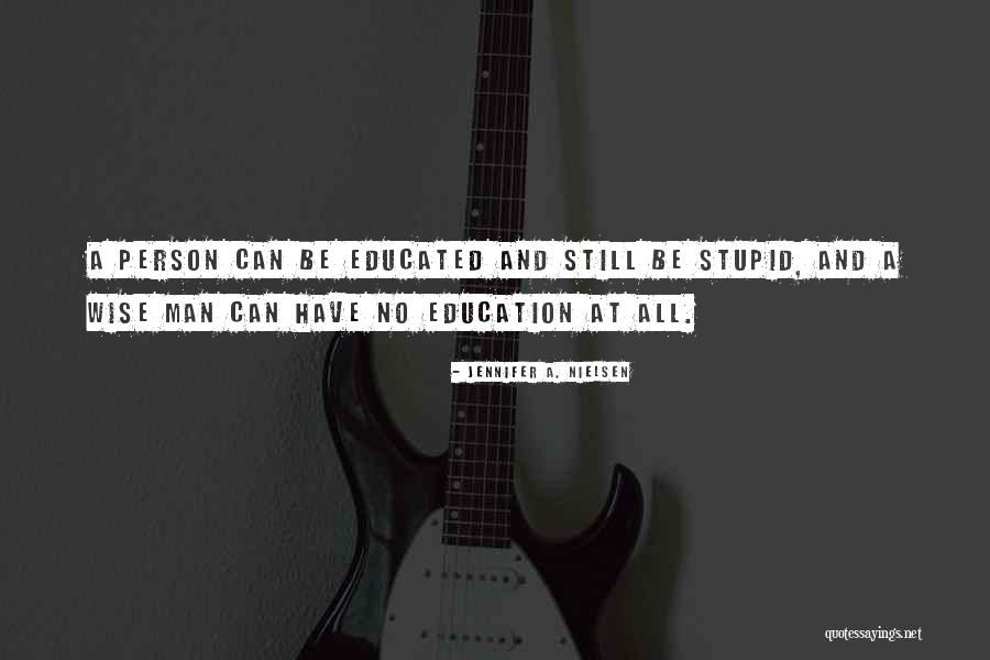 Stupid And Wise Quotes By Jennifer A. Nielsen Stupid And Wise Quotes By Jennifer A. Nielsen