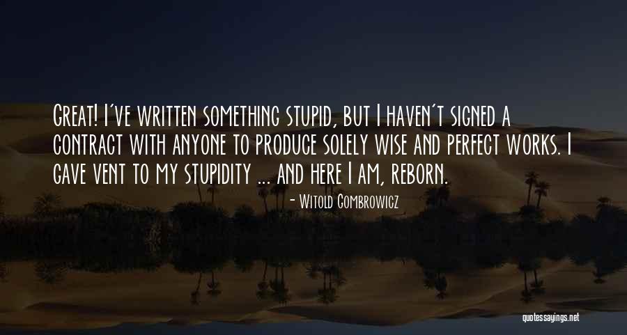 Stupid And Wise Quotes By Witold Gombrowicz Stupid And Wise Quotes By Witold Gombrowicz