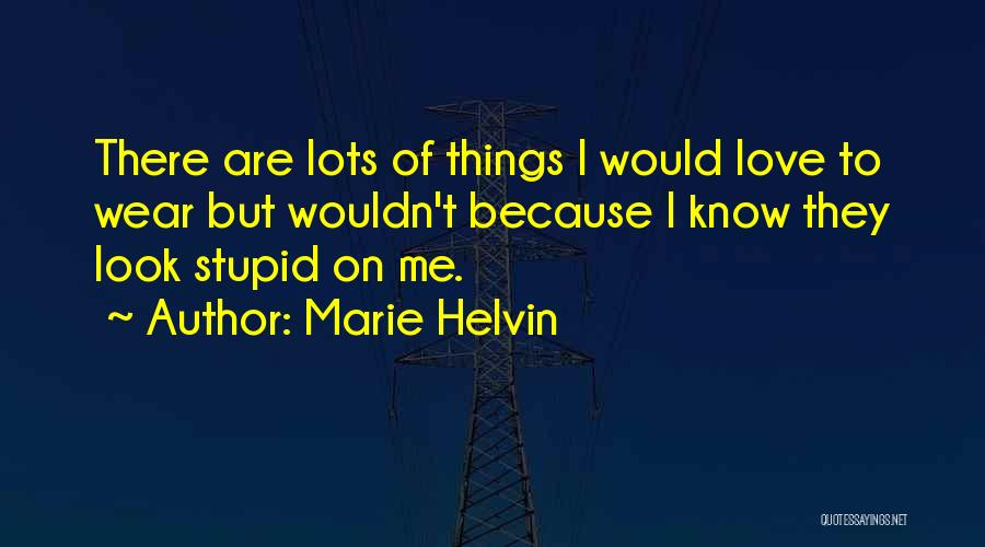 Stupid Because Of Love Quotes By Marie Helvin