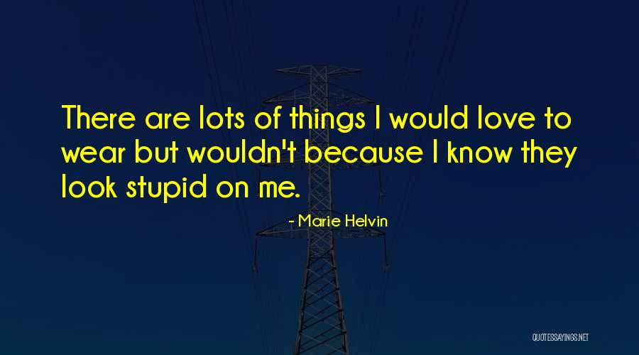 Stupid Because Of Love Quotes By Marie Helvin