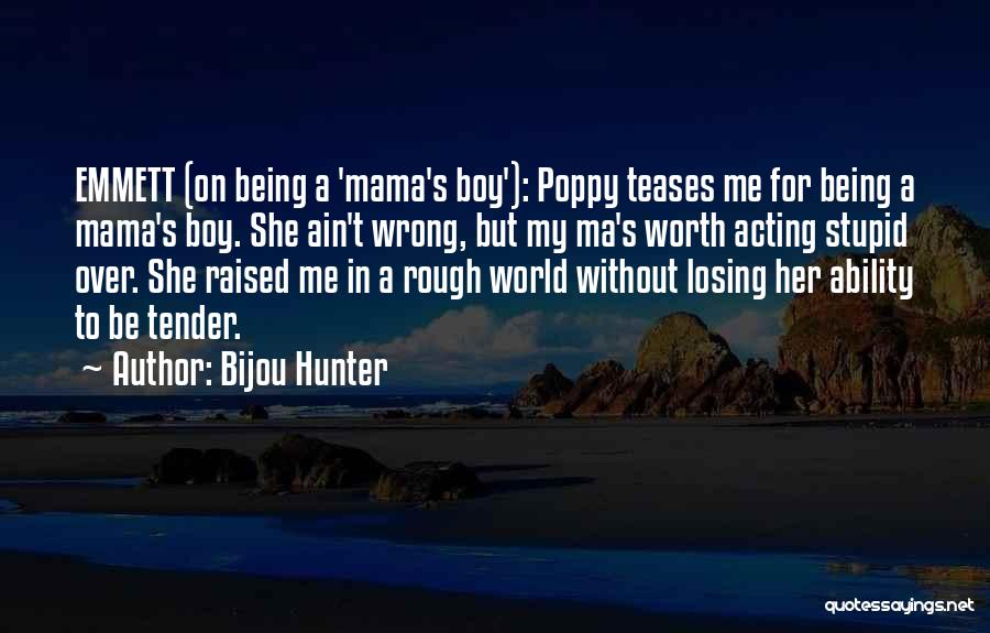 Stupid Boy Quotes By Bijou Hunter