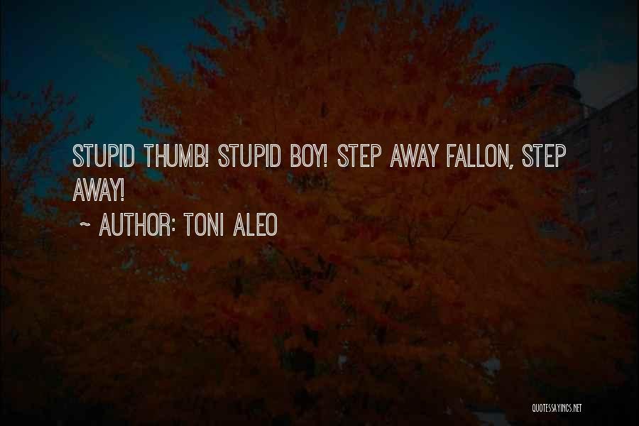 Stupid Boy Quotes By Toni Aleo