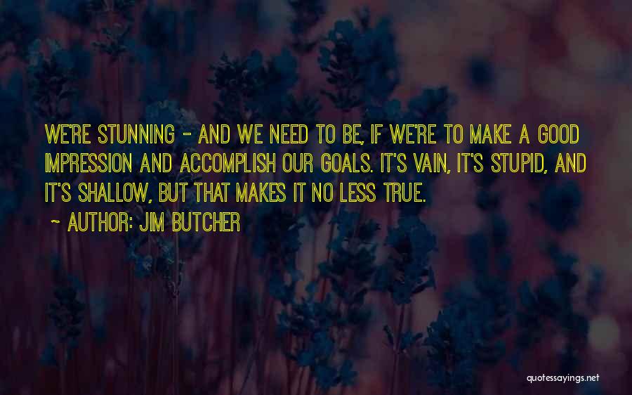 Stupid But Good Quotes By Jim Butcher