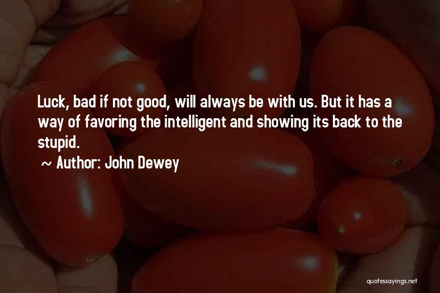 Stupid But Good Quotes By John Dewey