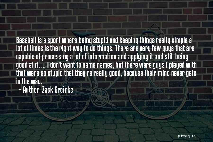 Stupid But Good Quotes By Zack Greinke