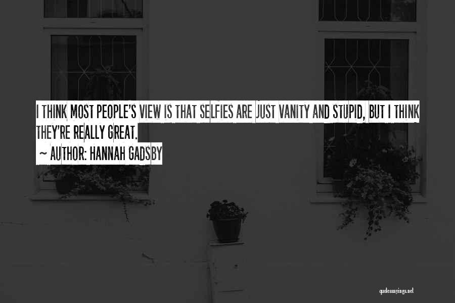 Stupid But Great Quotes By Hannah Gadsby