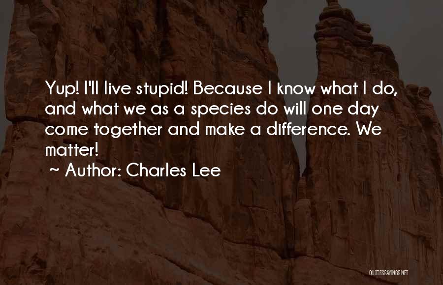 Stupid But Inspirational Quotes By Charles Lee