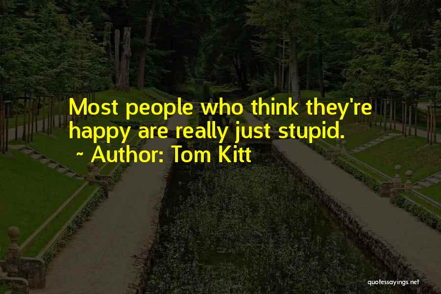 Stupid But Inspirational Quotes By Tom Kitt