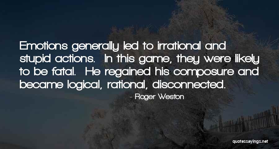 Stupid But Logical Quotes By Roger Weston