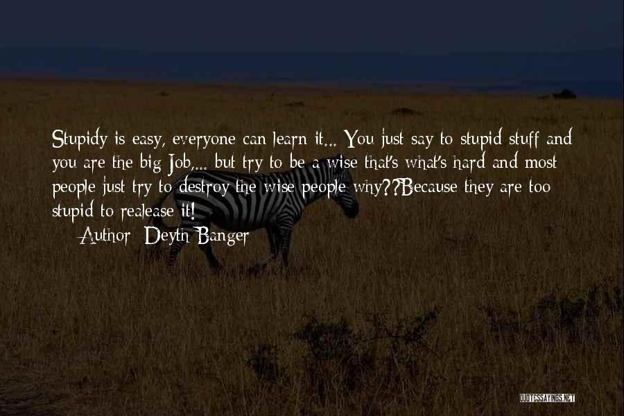 Stupid But True Quotes By Deyth Banger