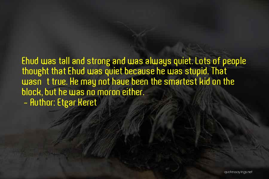 Stupid But True Quotes By Etgar Keret