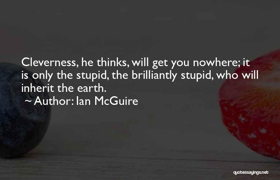 Stupid But True Quotes By Ian McGuire