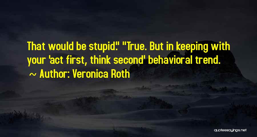 Stupid But True Quotes By Veronica Roth