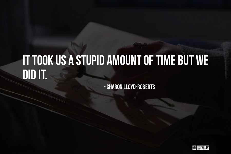 Stupid Comedy Quotes By Charon Lloyd-Roberts Stupid Comedy Quotes By Charon Lloyd-Roberts