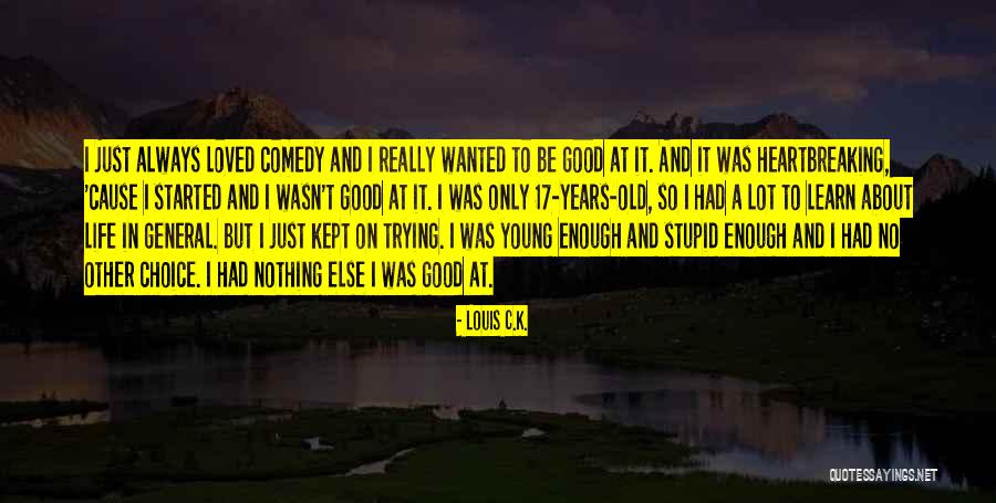 Stupid Comedy Quotes By Louis C.K. Stupid Comedy Quotes By Louis C.K.