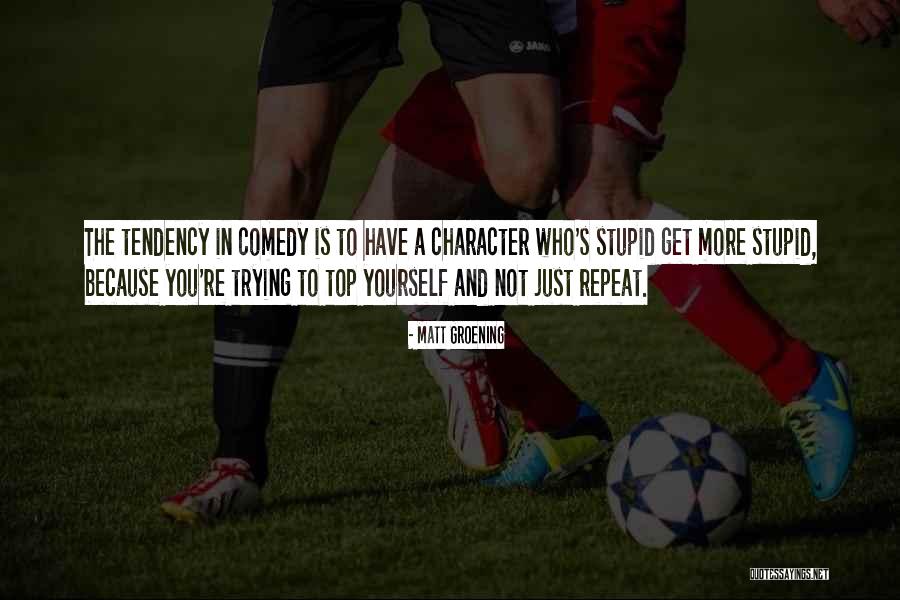 Stupid Comedy Quotes By Matt Groening Stupid Comedy Quotes By Matt Groening