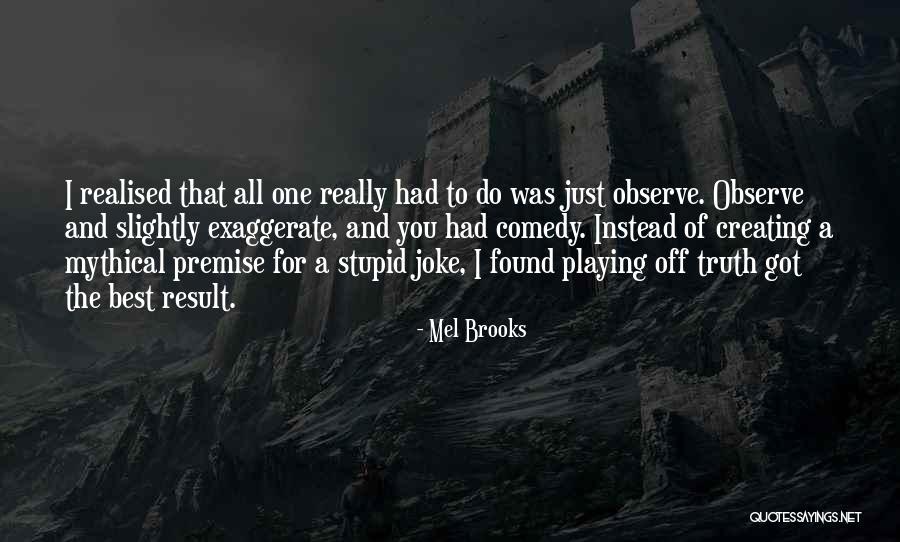 Stupid Comedy Quotes By Mel Brooks Stupid Comedy Quotes By Mel Brooks