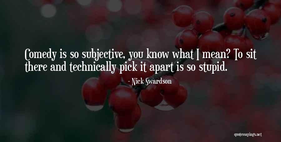Stupid Comedy Quotes By Nick Swardson Stupid Comedy Quotes By Nick Swardson