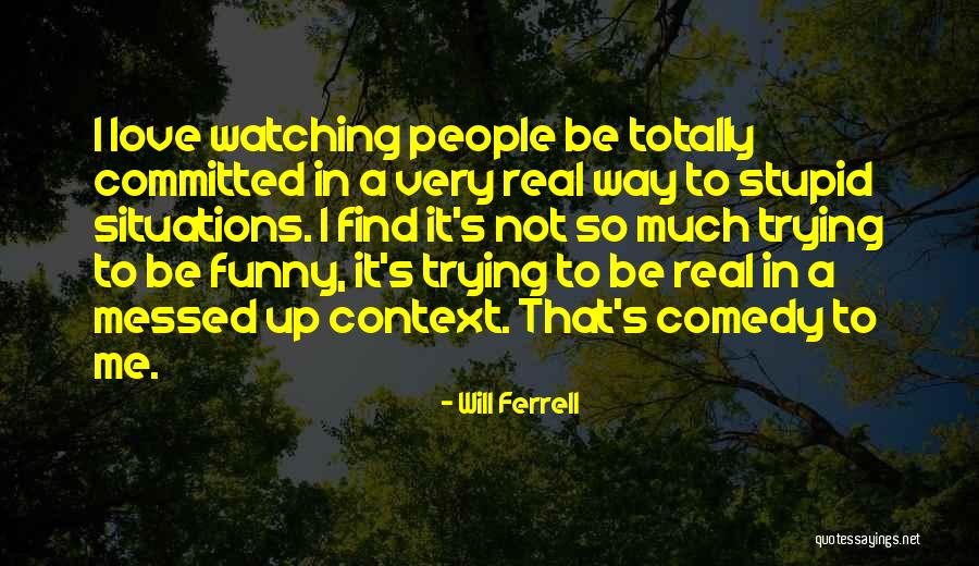 Stupid Comedy Quotes By Will Ferrell Stupid Comedy Quotes By Will Ferrell