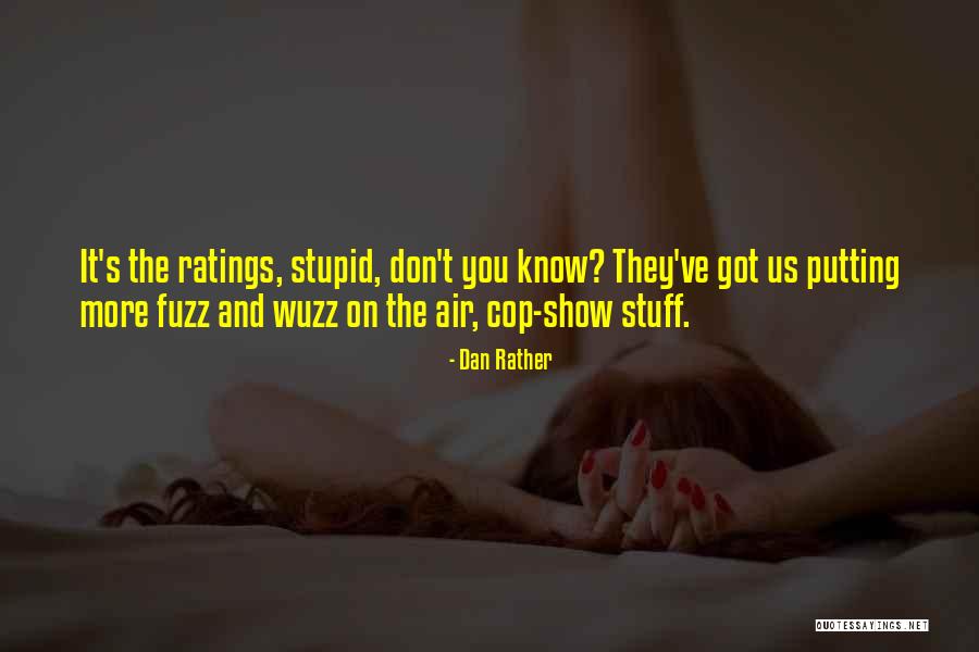 Stupid Cop Quotes By Dan Rather Stupid Cop Quotes By Dan Rather