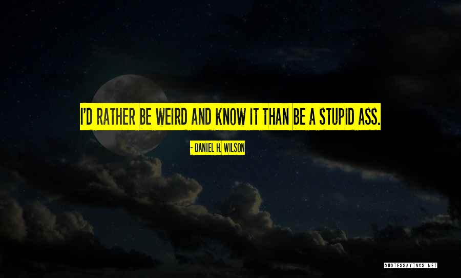 Stupid Cop Quotes By Daniel H. Wilson Stupid Cop Quotes By Daniel H. Wilson