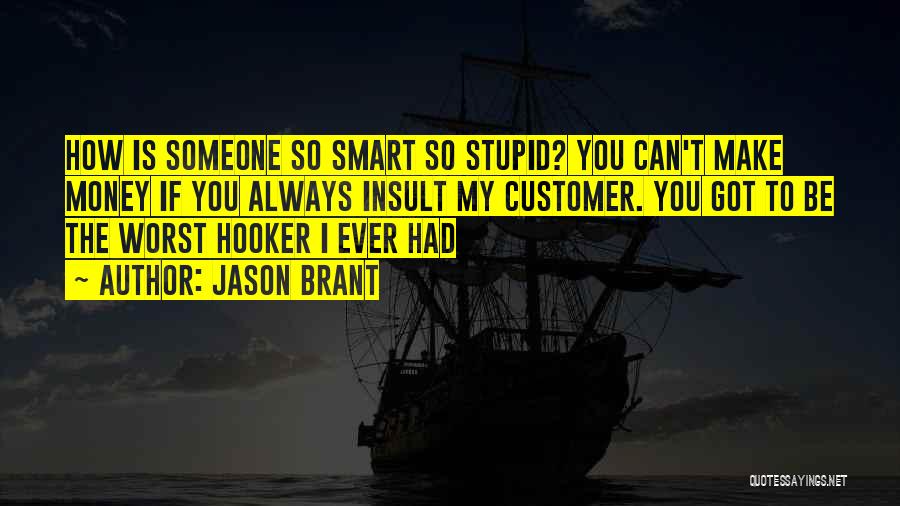 Stupid Customer Quotes By Jason Brant