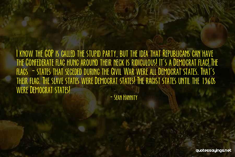 Stupid Democrat Quotes By Sean Hannity Stupid Democrat Quotes By Sean Hannity