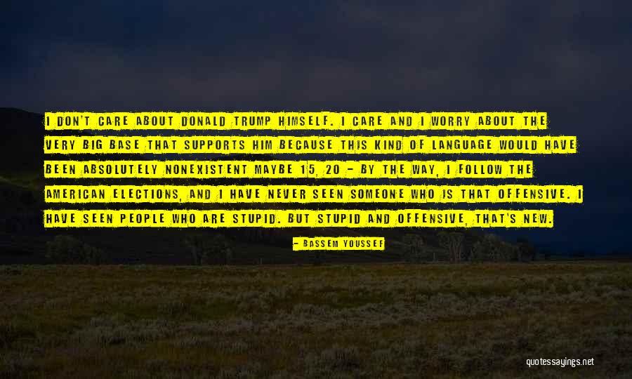 Stupid Donald Trump Quotes By Bassem Youssef Stupid Donald Trump Quotes By Bassem Youssef