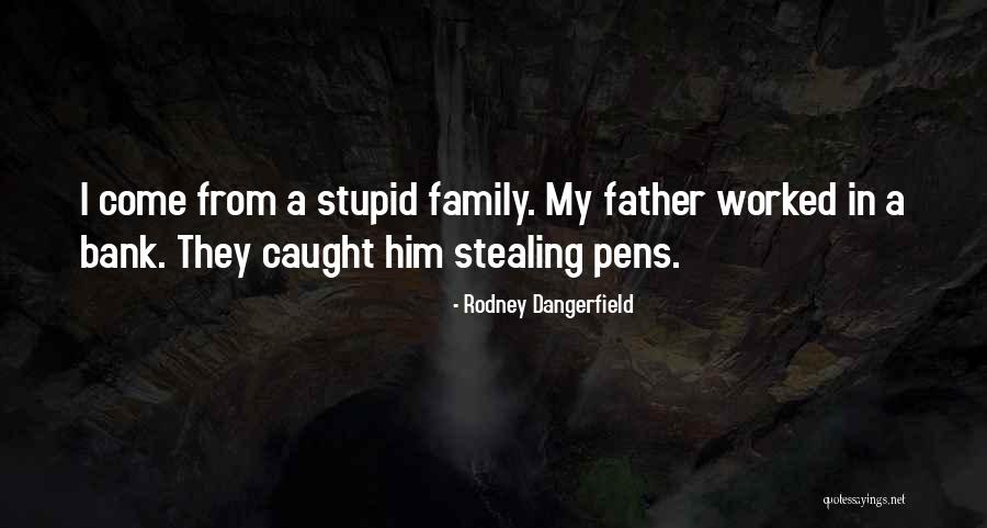 Stupid Family Quotes By Rodney Dangerfield Stupid Family Quotes By Rodney Dangerfield