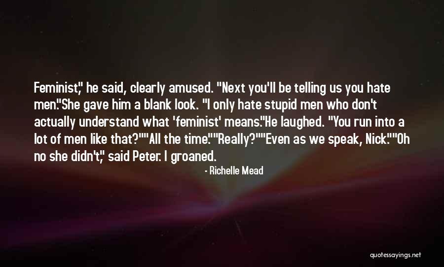 Stupid Feminist Quotes By Richelle Mead