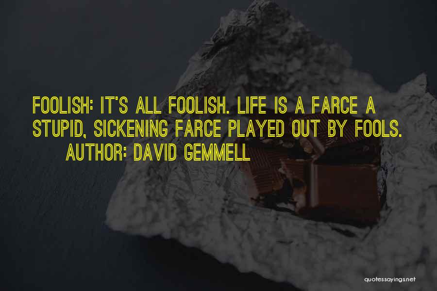 Stupid Fools Quotes By David Gemmell