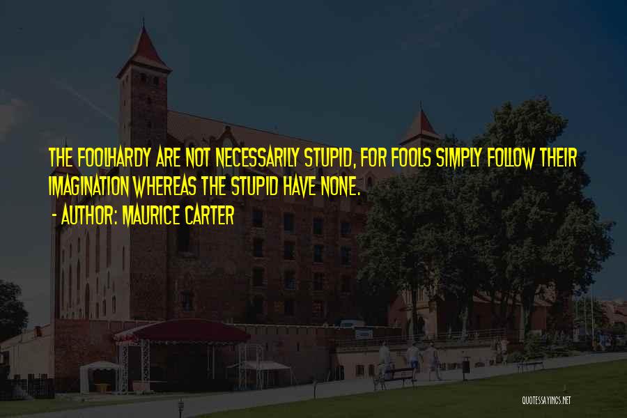 Stupid Fools Quotes By Maurice Carter
