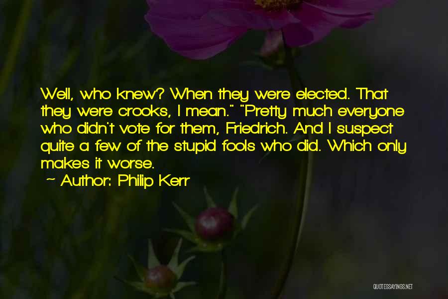 Stupid Fools Quotes By Philip Kerr