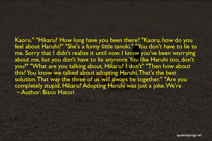 Stupid Funny Quotes By Bisco Hatori