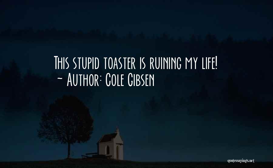 Stupid Funny Quotes By Cole Gibsen