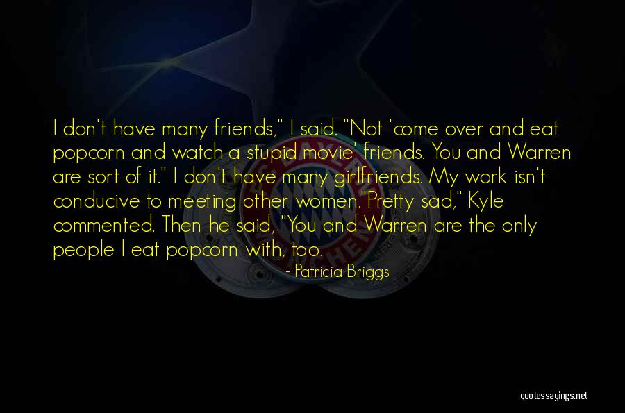 Stupid Girlfriends Quotes By Patricia Briggs Stupid Girlfriends Quotes By Patricia Briggs