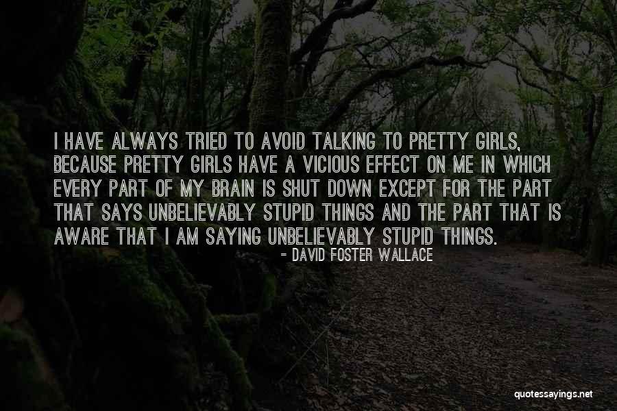 Stupid Girls Quotes By David Foster Wallace Stupid Girls Quotes By David Foster Wallace