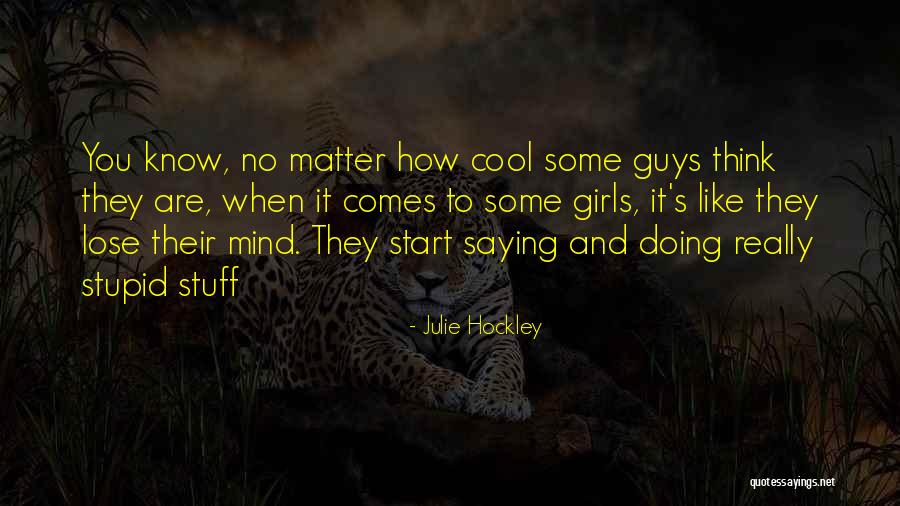 Stupid Girls Quotes By Julie Hockley Stupid Girls Quotes By Julie Hockley