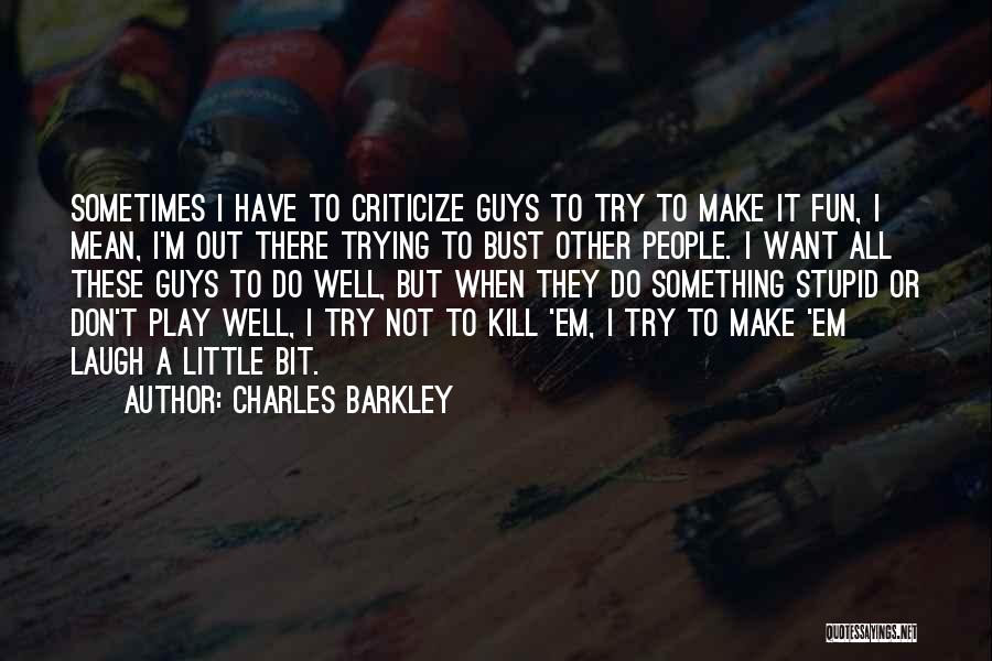 Stupid Guys Quotes By Charles Barkley