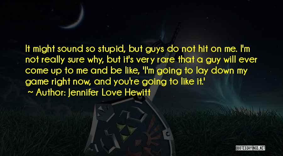 Stupid Guys Quotes By Jennifer Love Hewitt