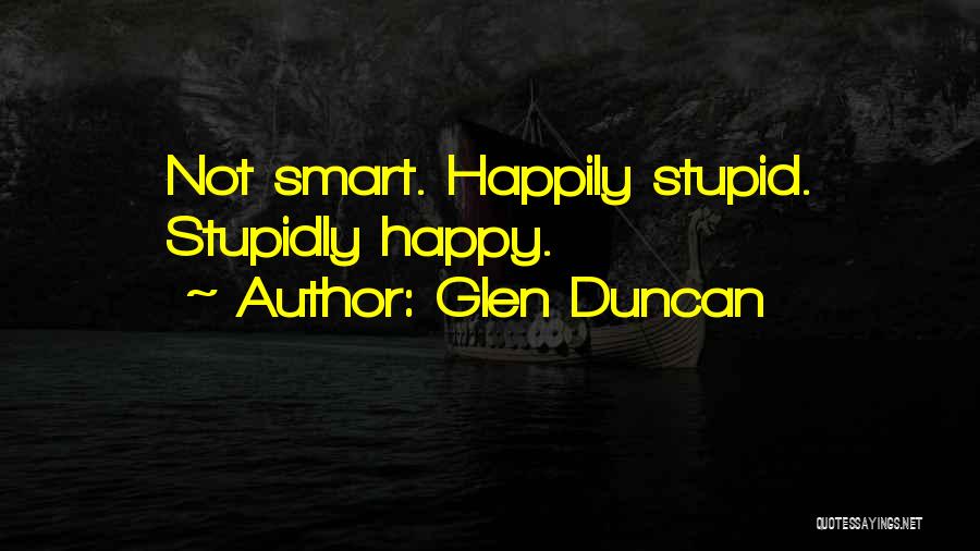 Stupid Happy Quotes By Glen Duncan