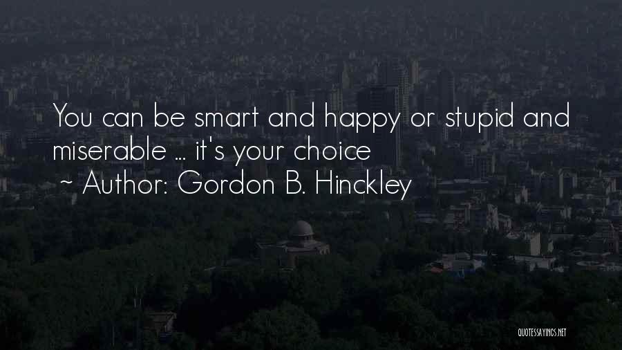 Stupid Happy Quotes By Gordon B. Hinckley