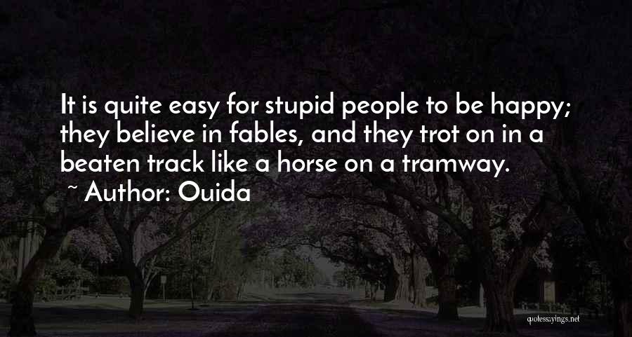 Stupid Happy Quotes By Ouida