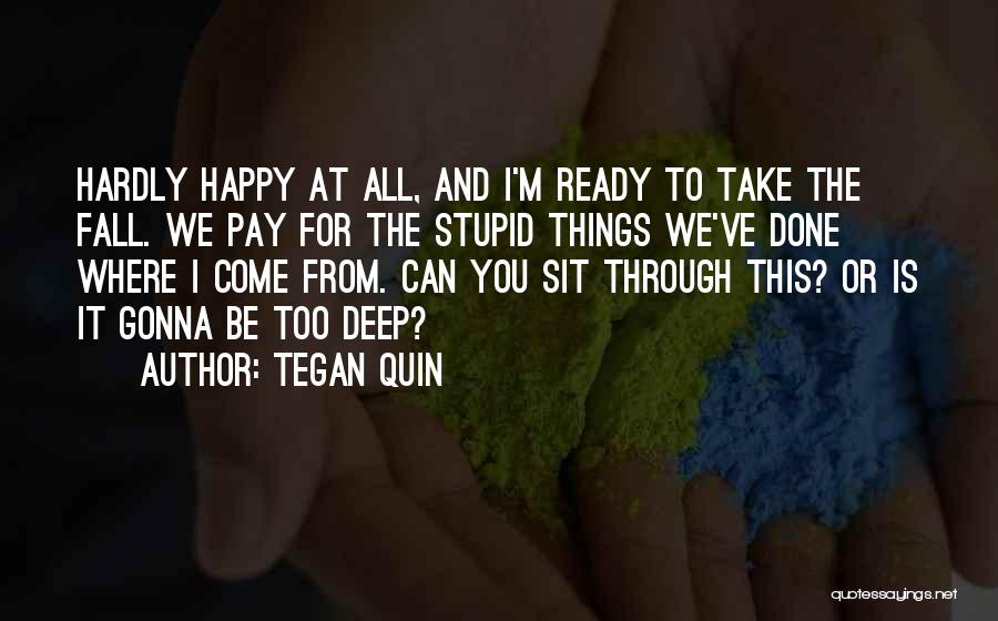 Stupid Happy Quotes By Tegan Quin