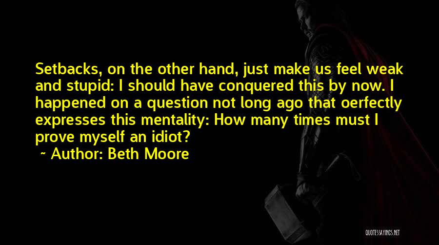Stupid Idiot Quotes By Beth Moore