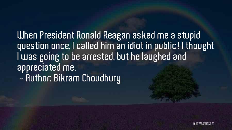 Stupid Idiot Quotes By Bikram Choudhury