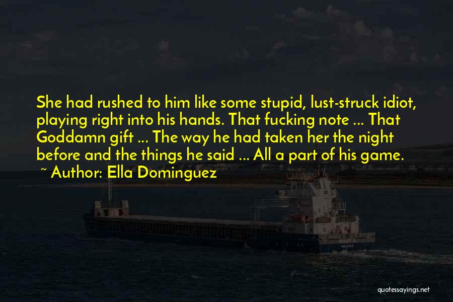 Stupid Idiot Quotes By Ella Dominguez