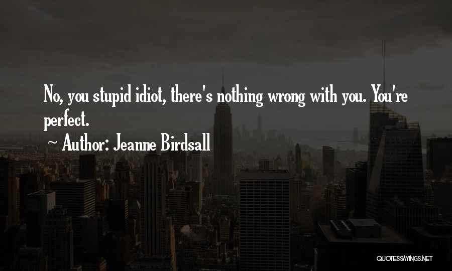 Stupid Idiot Quotes By Jeanne Birdsall