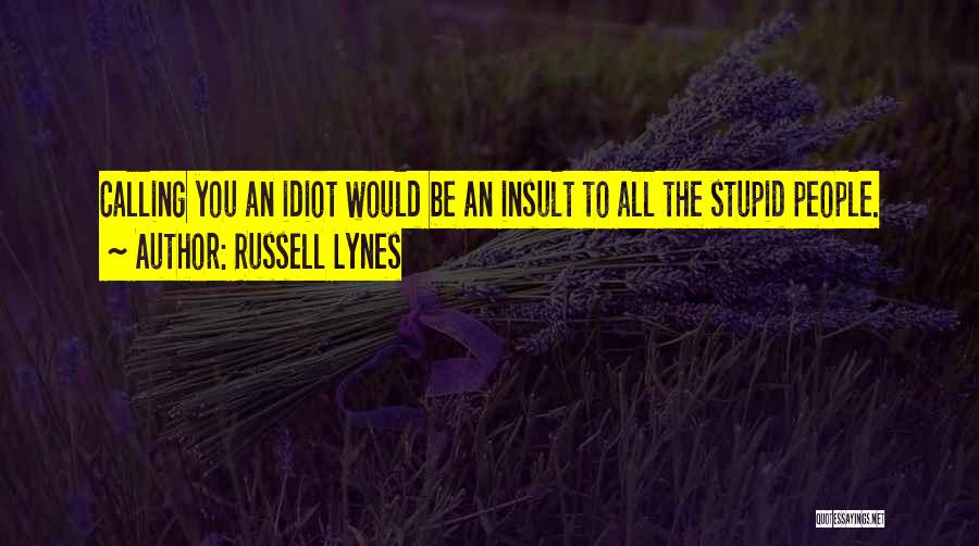Stupid Idiot Quotes By Russell Lynes